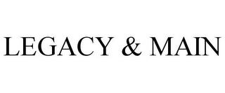 LEGACY & MAIN trademark