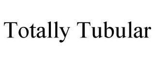 TOTALLY TUBULAR trademark