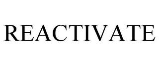 REACTIVATE trademark