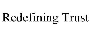 REDEFINING TRUST trademark