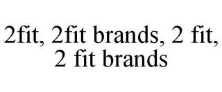 2FIT, 2FIT BRANDS, 2 FIT, 2 FIT BRANDS trademark