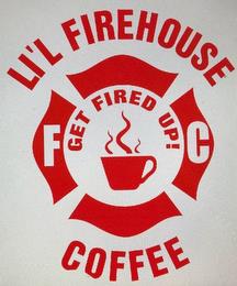 LI'L FIREHOUSE COFFEE GET FIRED UP F C trademark