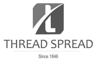 T THREAD SPREAD SINCE 1846 trademark