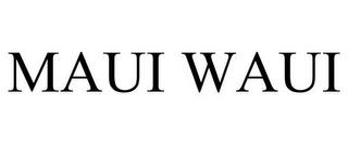 MAUI WAUI trademark