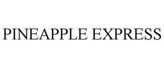 PINEAPPLE EXPRESS trademark