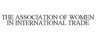 THE ASSOCIATION OF WOMEN IN INTERNATIONAL TRADE trademark