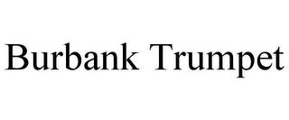 BURBANK TRUMPET trademark