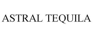 ASTRAL TEQUILA trademark