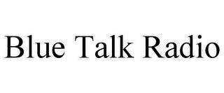 BLUE TALK RADIO trademark