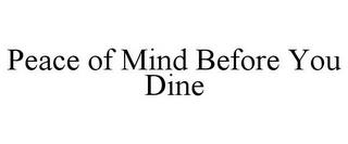 PEACE OF MIND BEFORE YOU DINE trademark