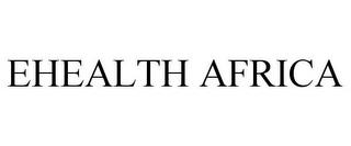 EHEALTH AFRICA trademark