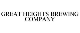 GREAT HEIGHTS BREWING COMPANY trademark