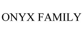 ONYX FAMILY trademark