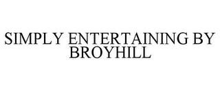 SIMPLY ENTERTAINING BY BROYHILL trademark