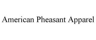 AMERICAN PHEASANT APPAREL trademark