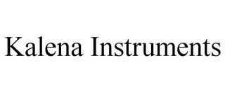 KALENA INSTRUMENTS trademark