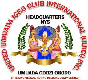 UNITED UMUADA IGBO CLUB INTERNATIONAL (UUICI) HEADQUARTERS NYC UMUADA ODOZI OBODO (THINKING GLOBAL, ACTING IN LOCAL COMMUNITIES) trademark