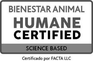 BIENESTAR ANIMAL HUMANE CERTIFIED SCIENCE BASED CERTIFICADO POR FACTA LLC trademark