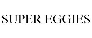 SUPER EGGIES trademark