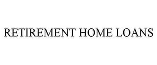 RETIREMENT HOME LOANS trademark