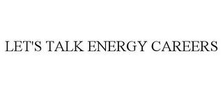 LET'S TALK ENERGY CAREERS trademark