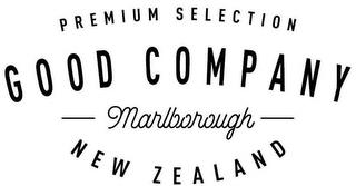 PREMIUM SELECTION GOOD COMPANY MARLBOROUGH NEW ZEALAND trademark