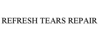 REFRESH TEARS REPAIR trademark