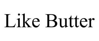 LIKE BUTTER trademark