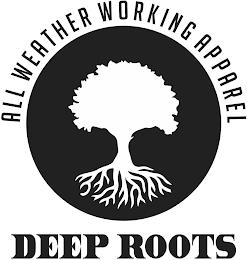 DEEP ROOTS ALL WEATHER WORKING APPAREL trademark