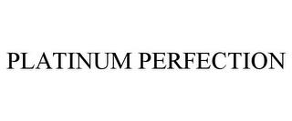 PLATINUM PERFECTION trademark