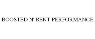 BOOSTED N' BENT PERFORMANCE trademark