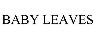 BABY LEAVES trademark