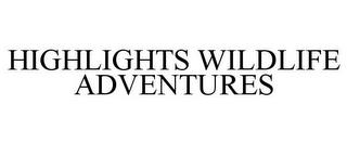 HIGHLIGHTS WILDLIFE ADVENTURES trademark