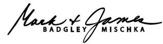 MARK + JAMES BADGLEY MISCHKA trademark