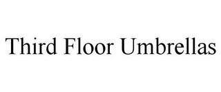 THIRD FLOOR UMBRELLAS trademark