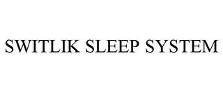 SWITLIK SLEEP SYSTEM trademark