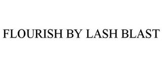 FLOURISH BY LASH BLAST trademark