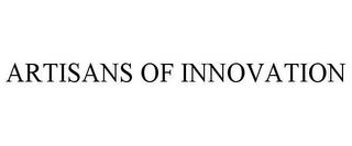 ARTISANS OF INNOVATION trademark