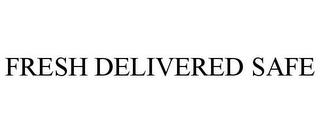 FRESH DELIVERED SAFE trademark