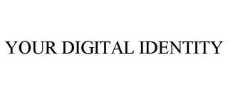 YOUR DIGITAL IDENTITY trademark