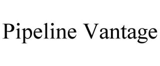 PIPELINE VANTAGE trademark