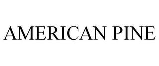 AMERICAN PINE trademark