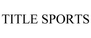 TITLE SPORTS trademark