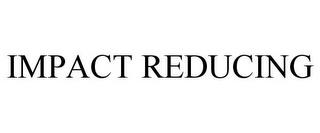 IMPACT REDUCING trademark