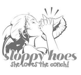 SLOPPY HOES SHE LOVES THE CONCH! trademark