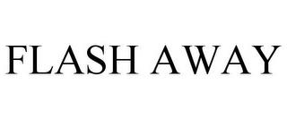 FLASH AWAY trademark