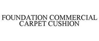 FOUNDATION COMMERCIAL CARPET CUSHION trademark