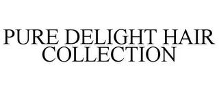 PURE DELIGHT HAIR COLLECTION trademark