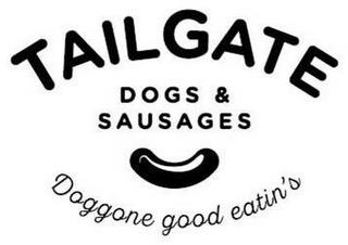 TAILGATE DOGS & SAUSAGES DOGGONE GOOD EATIN'S trademark