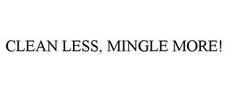 CLEAN LESS, MINGLE MORE! trademark